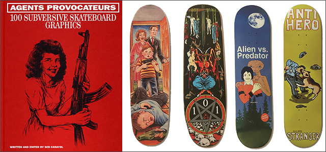 Agents Provocateurs - 100 Subversive Skateboard Graphics（ハードカバー）